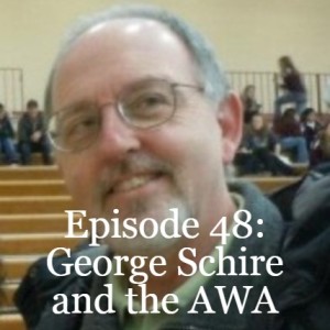 Episode 48: George Schire and the AWA