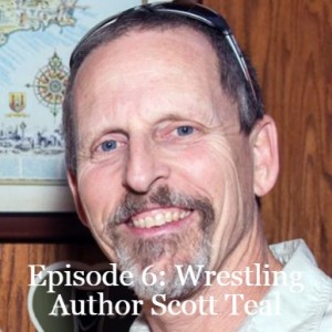 Episode 6: Wrestling Author Scott Teal