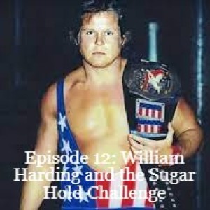 Episode 12: William Harding and the Sugar Hold Challenge