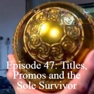 Episode 47: Titles, Promos and the Sole Survivor