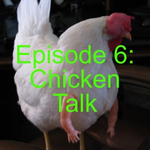 Ep 6: Chicken Talk