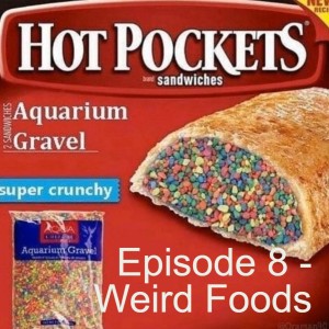 Episode 8 - Weird Foods