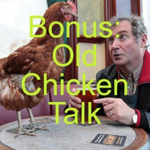 Bonus: Old Chicken Talk