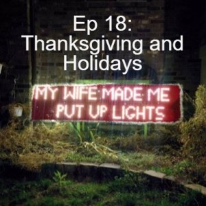 Ep 18: Thanksgiving and Holidays