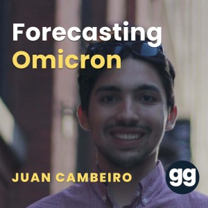 Forecasting the Omicron Variant with Juan Cambeiro