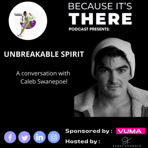 Episode 19 - Unbreakable Spirit : A conversation with Caleb Swanepoel