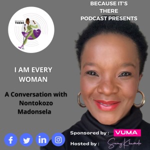 Episode 15 - I am every woman- A conversation with Nontokozo Madonsela