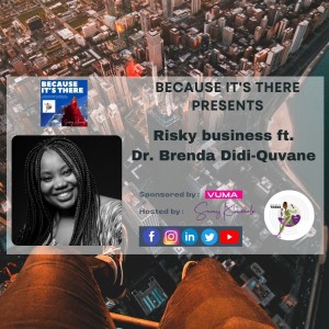 Episode 24 - Risky business  ft. Dr. Brenda Didi-Quvane