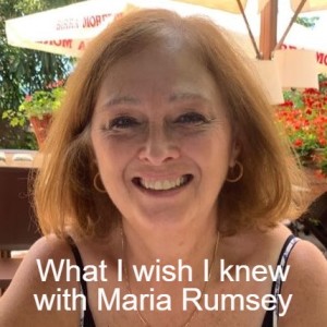 What I wish I knew with Maria Rumsey