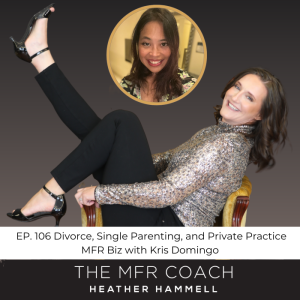 EP. 106 Divorce, Single Parenting and Private Practice MFR Biz with Kris Domingo