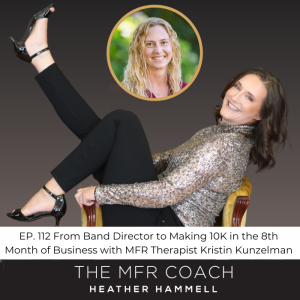 EP. 112 From Band Director to Making 10K in the 8th Month of Business with MFR Therapist Kristin Kunzelman