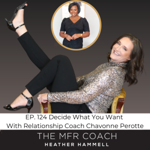 EP. 124 Decide What You Want With Relationship Coach Chavonne Perotte