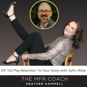 EP. 142 Pay Attention To Your Story with John Wise