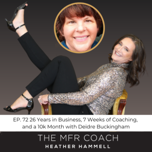 EP. 72 26 Years in Business, 7 Weeks of Coaching, and a 10k Month with Deidre Buckingham