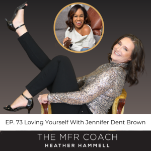 EP. 73 Loving Yourself With Jennifer Dent Brown