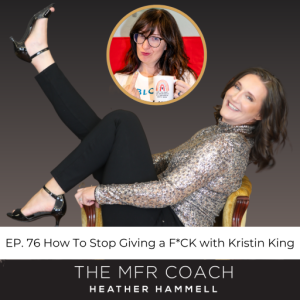 EP. 76 How To Stop Giving a F*CK with Kristin King