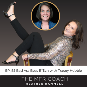 EP. 85 Bad Ass Boss B*$ch with Tracey Hobbie