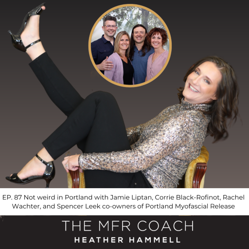 EP. 87 Not weird in Portland with Jamie Liptan, Corrie Black-Rofinot, Rachel Wachter, and Spencer Leek co-owners of Portland Myofascial Release