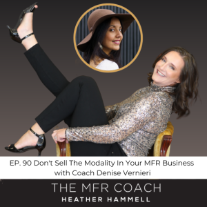 EP. 90 Don’t Sell The Modality In Your MFR Business with Coach Denise Vernieri