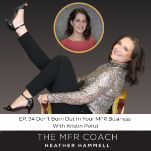 EP. 94 Don’t Burn Out In Your MFR Business With Kristin Ponzi
