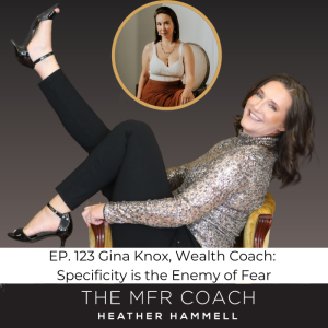 EP. 123 Gina Knox Wealth Coach: Specificity is the Enemy of Fear