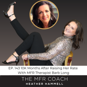 EP. 143 10K Months After Raising Her Rate With MFR Therapist Barb Long