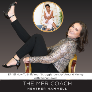 EP. 151 How To Shift Your ”Struggle Identity” Around Money with Keina Newell