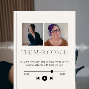 EP. 218 From Labor and Delivery Nurse to MFR Business Owner with Shelley Flynn