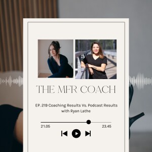 EP. 219 Coaching Results Vs. Podcast Results with Ryan Lathe