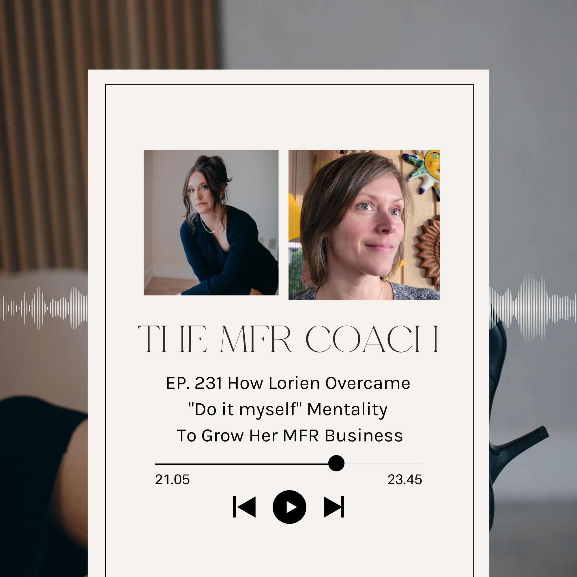 EP. 231 How Lorien Overcame "Do it myself" Mentality To Grow Her MFR Business