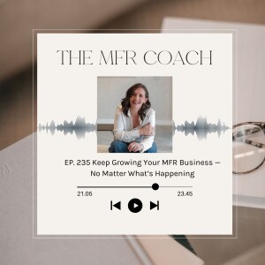 EP. 235 Keep Growing Your MFR Business — No Matter What’s Happening