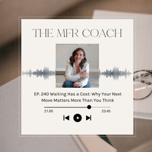 EP. 240 Waiting Has a Cost: Why Your Next Move Matters More Than You Think