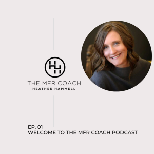 EP. 01 Welcome to The MFR Coach Podcast
