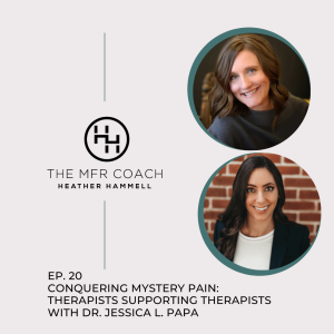 EP. 20 Conquering Mystery Pain: Therapists Supporting Therapists with Dr. Jessica L. Papa