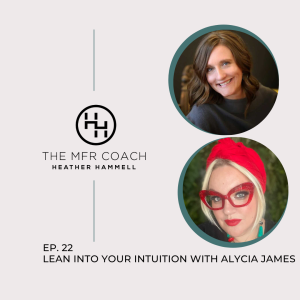 EP. 22 Lean into your Intuition with Alycia James