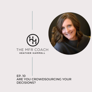 EP. 10 Are You Crowdsourcing Your Decisions?