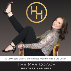 EP. 50 Goals, Babies, and Why it’s Weird to Hire a Life Coach