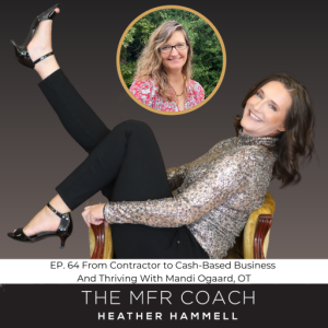 EP. 64 From Contractor to Cash Based Business And Thriving With Mandi Ogaard, OT