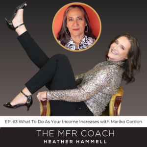 EP. 63 What To Do As Your Income Increases with Mariko Gordon