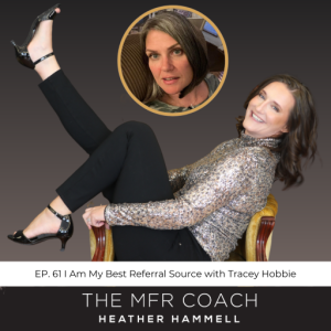 EP. 61  I Am My Best Referral Source with Tracey Hobbie
