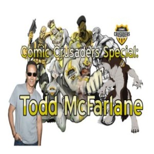 Comic Crusaders Special: Todd McFarlane