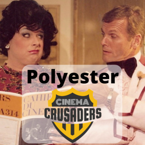Cinema Crusaders #4: Polyester