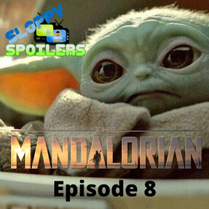 Sloppy Spoilers season 3 episode 19: The Mandalorian S01E08