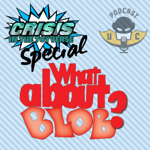 Crisis In The Toyverse Special: What About Blob?