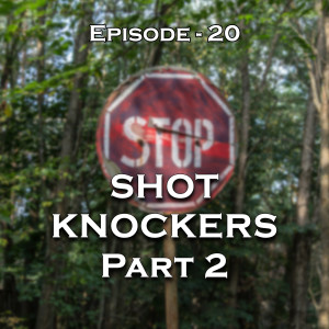 Ep 20 - Shot Knockers - part 2