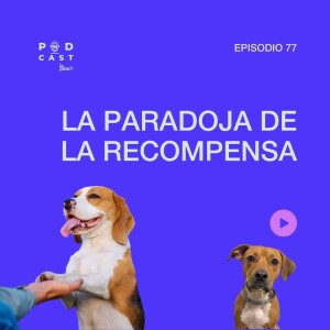 E 77 Podcast La Pata - La Paradoja de la Recompensa