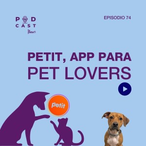 E 74 Podcast La Pata - Petit, App para pet lovers