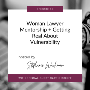 EP 2: Woman Lawyer Mentorship + Getting Real About Vulnerability