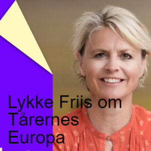 Lykke Friis om Tårernes Europa