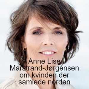Anne Lise Marstrand-Jørgensen om kvinden der samlede norden